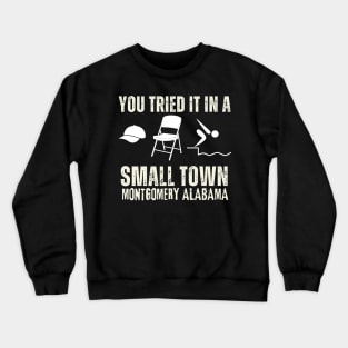 You tried it in a Small Town Montgomery Alabama Crewneck Sweatshirt